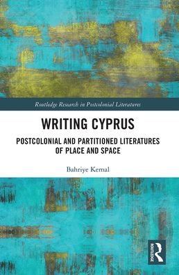 Cover for Bahriye Kemal · Writing Cyprus: Postcolonial and Partitioned Literatures of Place and Space - Routledge Research in Postcolonial Literatures (Paperback Bog) (2021)