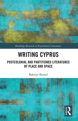 Cover for Bahriye Kemal · Writing Cyprus: Postcolonial and Partitioned Literatures of Place and Space - Routledge Research in Postcolonial Literatures (Paperback Book) (2021)