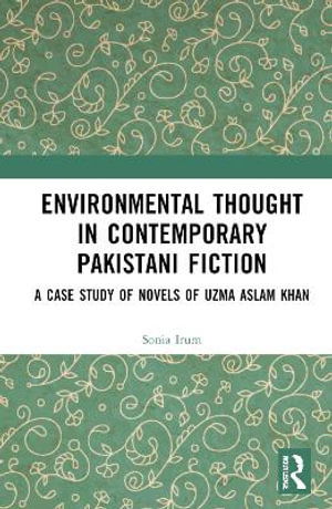 Cover for Irum, Sonia (International Islamic University, Islamabad, Pakistan) · Environmental Thought in Contemporary Pakistani Fiction: Novels of Uzma Aslam Khan (Hardcover Book) (2025)