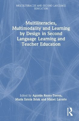 Multiliteracies, Multimodality and Learning by Design in Second Language Learning and Teacher Education - Multiliteracies and Second Language Education -  - Bøger - Taylor & Francis Ltd - 9781032617008 - 15. april 2025