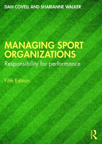 Cover for Covell, Dan (University of Western New England, USA) · Managing Sport Organizations: Responsibility for performance (Paperback Book) (2024)