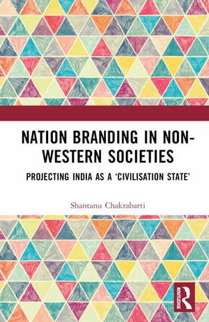 Cover for Shantanu Chakrabarti · Nation Branding in Non-Western Societies: Projecting India as a ‘Civilisation State’ (Hardcover Book) (2025)