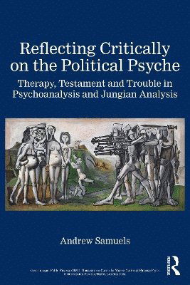 Cover for Andrew Samuels · Reflecting Critically on the Political Psyche: Therapy, Testament and Trouble in Psychoanalysis and Jungian Analysis (Paperback Book) (2025)