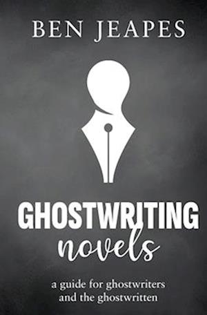 Cover for Ben Jeapes · Ghostwriting Novels: A Guide for Ghostwriters and the Ghostwritten (Pocketbok) (2024)