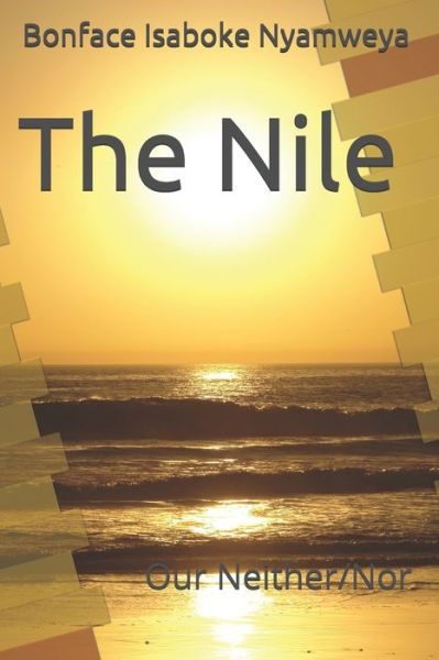 Cover for Bonface Isaboke Nyamweya · The Nile Our Neither / Nor (Paperback Book) (2019)