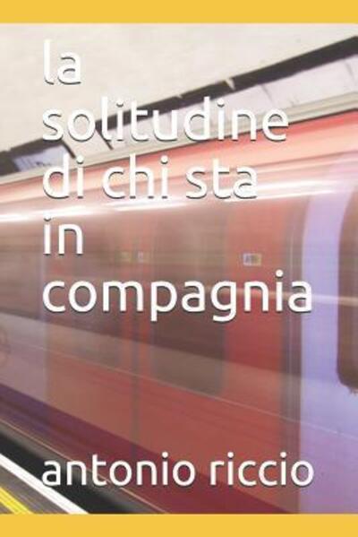 Cover for Antonio Riccio · La Solitudine Di Chi Sta in Compagnia (Paperback Book) (2019)