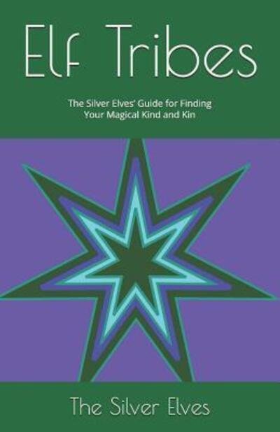 Cover for The Silver Elves · Elf Tribes: The Silver Elves' Guide for Finding Your Magical Kind and Kin (Paperback Bog) (2019)