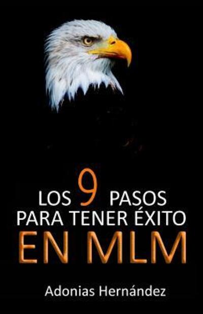 Cover for Adonias Hernandez · Los 9 Pasos para tener xito en MLM (Paperback Book) (2019)