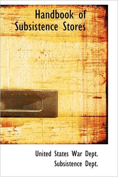 Cover for Un States War Dept. Subsistence Dept. · Handbook of Subsistence Stores (Pocketbok) (2009)