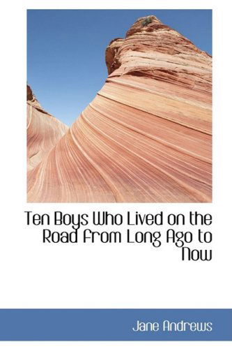 Cover for Jane Andrews · Ten Boys Who Lived on the Road from Long Ago to Now (Paperback Book) (2009)