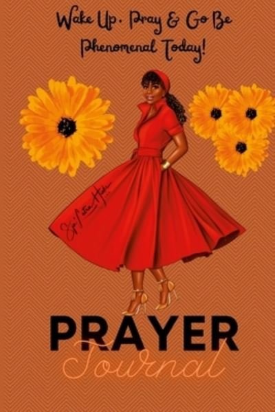 Cover for Sja'Letra Hicks · Wake Up, Pray &amp; Go Be Phenomenal Today! (Prayer Journal) (Taschenbuch) (2021)