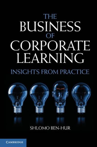 Cover for Shlomo Ben-Hur · The Business of Corporate Learning: Insights from Practice (Hardcover bog) (2013)
