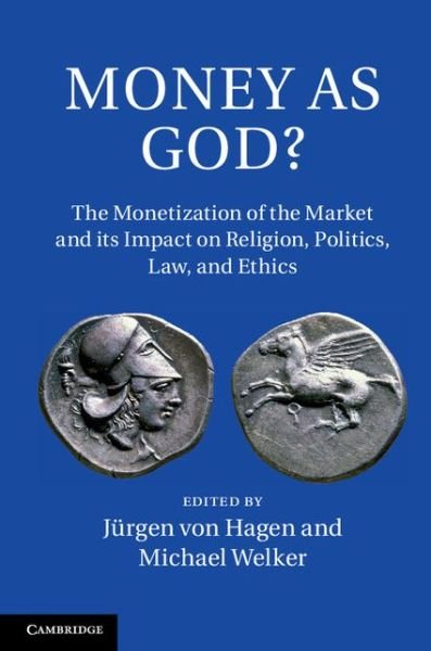Cover for Jurgen Von Hagen · Money as God?: The Monetization of the Market and its Impact on Religion, Politics, Law, and Ethics (Hardcover Book) (2014)