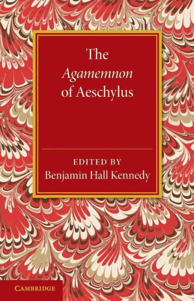 Cover for Benjamin Hall Kennedy · The Agamemnon of Aeschylus: With a Metrical Translation and Notes Critical and Illustrative (Taschenbuch) (2013)