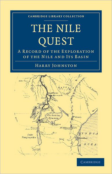 Cover for Harry Johnston · The Nile Quest: A Record of the Exploration of the Nile and its Basin - Cambridge Library Collection - African Studies (Paperback Book) (2011)