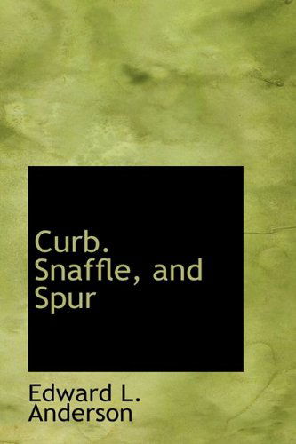 Cover for Edward L. Anderson · Curb. Snaffle, and Spur (Hardcover Book) (2009)