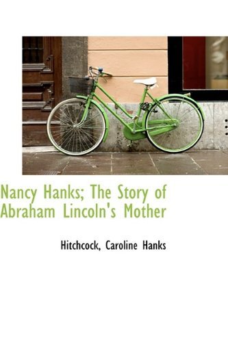 Nancy Hanks; the Story of Abraham Lincoln's Mother - Hitchcock Caroline Hanks - Books - BiblioLife - 9781110773008 - May 26, 2009