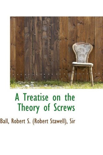 A Treatise on the Theory of Screws - Ball - Books - BiblioLife - 9781113222008 - July 12, 2009