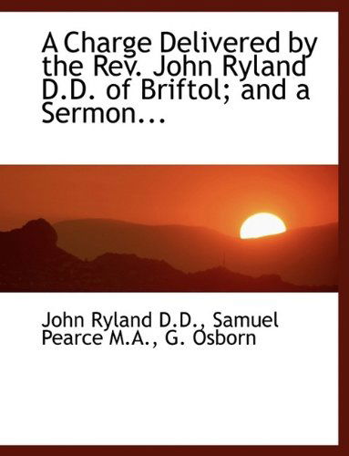 Cover for John Ryland · A Charge Delivered by the REV. John Ryland D.D. of Briftol; And a Sermon... (Paperback Book) (2009)