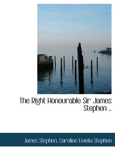 Cover for James Stephen · The Right Honourable Sir James Stephen .. (Paperback Book) [Large type / large print edition] (2009)