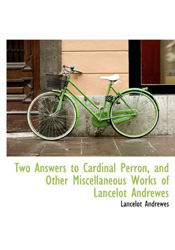 Cover for Lancelot Andrewes · Two Answers to Cardinal Perron, and Other Miscellaneous Works of Lancelot Andrewes (Hardcover Book) (2009)