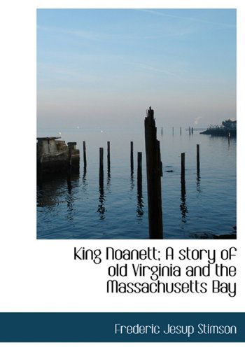 Cover for Frederic Jesup Stimson · King Noanett; a Story of Old Virginia and the Massachusetts Bay (Hardcover Book) (2009)