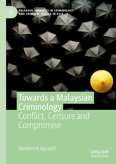 Cover for Muzammil Quraishi · Towards a Malaysian Criminology: Conflict, Censure and Compromise - Palgrave Advances in Criminology and Criminal Justice in Asia (Hardcover Book) [1st ed. 2020 edition] (2020)