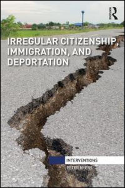 Cover for Nyers, Peter (McMaster University, Canada) · Irregular Citizenship, Immigration, and Deportation - Interventions (Paperback Book) (2018)