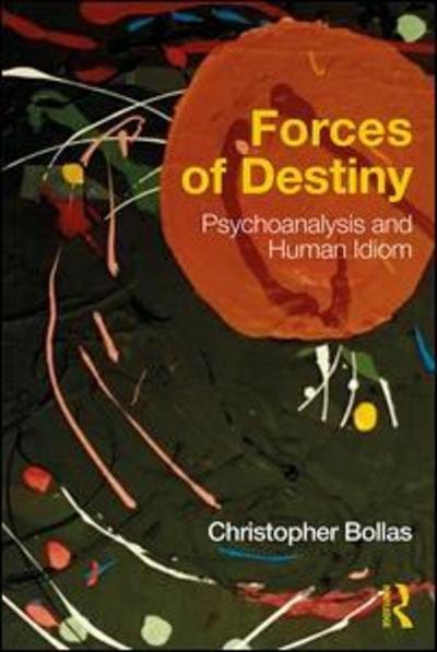 Cover for Christopher Bollas · Forces of Destiny: Psychoanalysis and Human Idiom (Paperback Book) (2018)