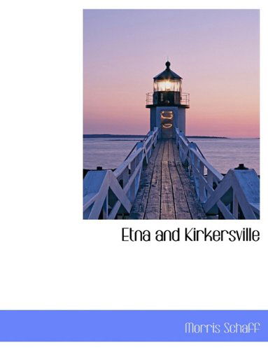 Cover for Morris Schaff · Etna and Kirkersville (Hardcover Book) [First edition] (2010)