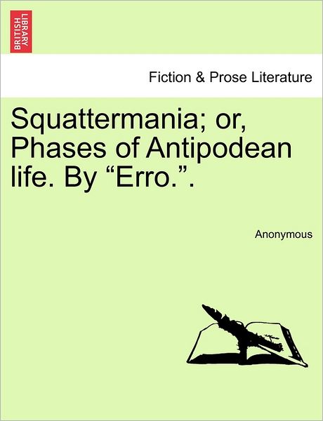 Squattermania; Or, Phases of Antipodean Life. by - Anonymous - Books - British Library, Historical Print Editio - 9781240869008 - 2011