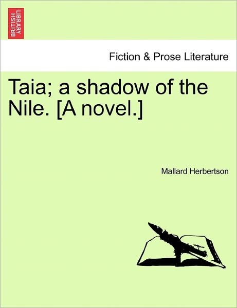 Taia; a Shadow of the Nile. [a Novel.] - Mallard Herbertson - Books - British Library, Historical Print Editio - 9781241172008 - March 1, 2011