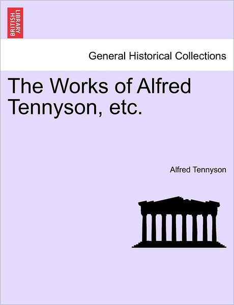 The Works of Alfred Tennyson, Etc. - Alfred Tennyson - Libros - British Library, Historical Print Editio - 9781241437008 - 1 de marzo de 2011