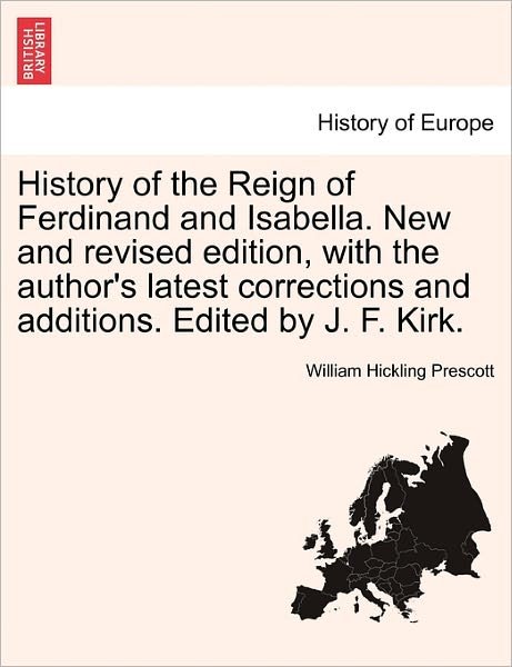 Cover for William Hickling Prescott · History of the Reign of Ferdinand and Isabella. New and Revised Edition, with the Author's Latest Corrections and Additions. Edited by J. F. Kirk. (Pocketbok) (2011)