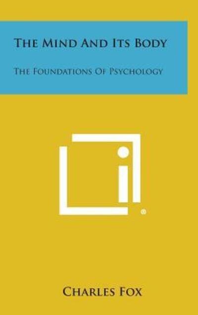 Cover for Charles Fox · The Mind and Its Body: the Foundations of Psychology (Hardcover bog) (2013)