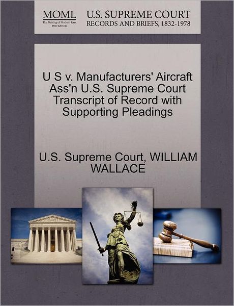 Cover for William Wallace · U S V. Manufacturers' Aircraft Ass'n U.s. Supreme Court Transcript of Record with Supporting Pleadings (Paperback Book) (2011)