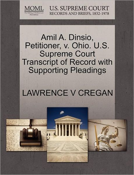 Cover for Lawrence V Cregan · Amil A. Dinsio, Petitioner, V. Ohio. U.s. Supreme Court Transcript of Record with Supporting Pleadings (Paperback Book) (2011)