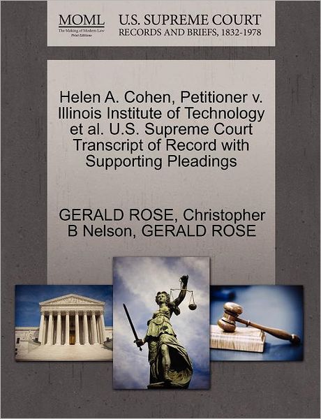 Helen A. Cohen, Petitioner V. Illinois Institute of Technology et Al. U.s. Supreme Court Transcript of Record with Supporting Pleadings - Gerald Rose - Książki - Gale Ecco, U.S. Supreme Court Records - 9781270655008 - 1 października 2011