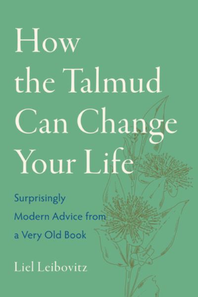 Cover for Liel Leibovitz · How the Talmud Can Change Your Life: Surprisingly Modern Advice from a Very Old Book (Paperback Book) (2025)