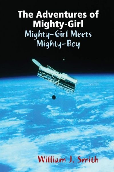 Cover for William J. Smith · The Adventures of Mighty-Girl: Mighty-Girl Meets Mighty-Boy (Paperback Book) (2012)