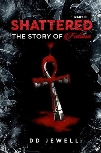 Shattered Part 3 - DD Jewell - Books - Lulu.com - 9781387520008 - January 19, 2018
