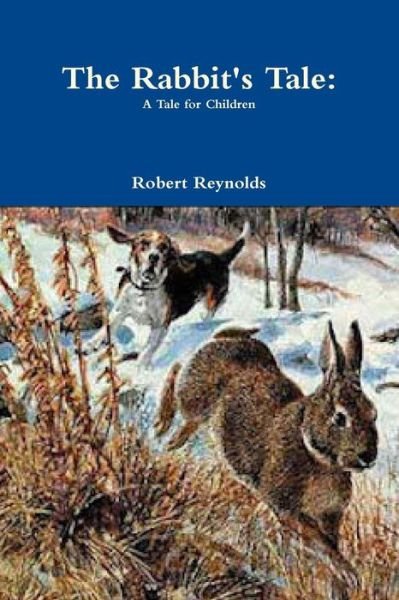 Cover for Robert Reynolds · The Rabbit's Tale A Tale for Children (Paperback Book) (2018)