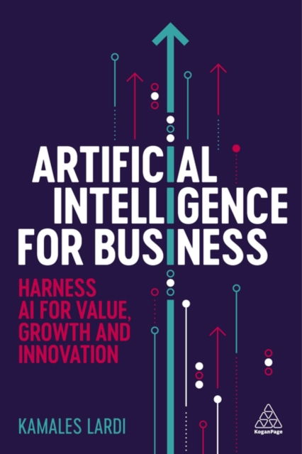 Cover for Kamales Lardi · Artificial Intelligence for Business: Harness AI for Value, Growth and Innovation (Paperback Book) (2025)