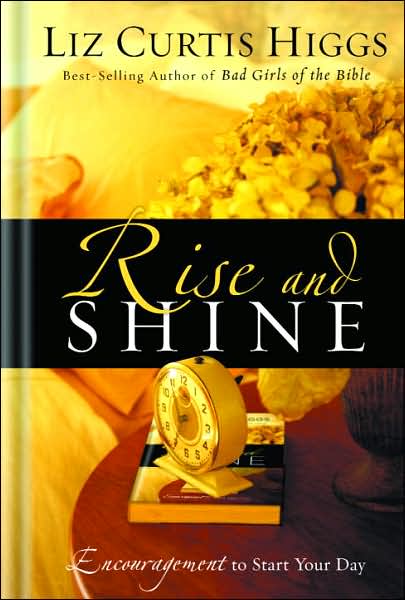 Cover for Liz Curtis Higgs · Rise and Shine: Encouragement to Start your Day (Gebundenes Buch) (2004)