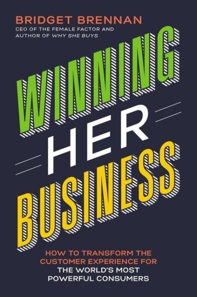 Cover for Bridget Brennan · Winning Her Business: How to Transform the Customer Experience for the World’s Most Powerful Consumers (Pocketbok) (2020)