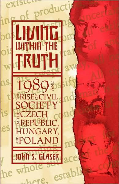 Cover for John S Glaser · Living Within the Truth: 1989 and the Rise of Civil Society in the Czech Republic, Hungary, and Poland (Taschenbuch) (2009)