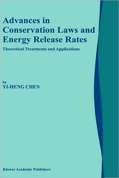 Advances in Conservation Laws and Energy Release Rates: Theoretical Treatments and Applications - Yi-Heng Chen - Bøger - Springer-Verlag New York Inc. - 9781402005008 - 31. marts 2002