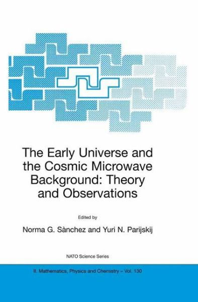 Cover for Norma G Sanchez · The Early Universe and the Cosmic Microwave Background: Theory and Observations - NATO Science Series II (Paperback Book) [Softcover reprint of the original 1st ed. 2003 edition] (2003)
