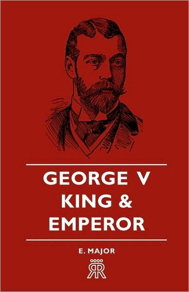 Cover for E. Major · George V - King and Emperor (Paperback Book) (2006)