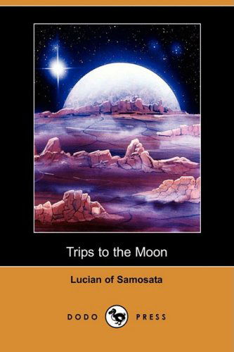 Cover for Lucian of Samosata · Trips to the Moon (Dodo Press) (Paperback Book) (2008)